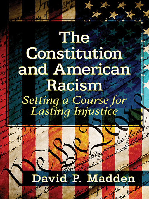 Title details for The Constitution and American Racism by David P. Madden - Available